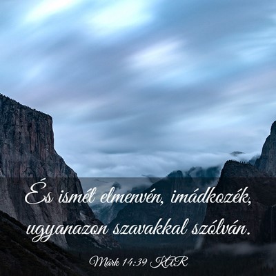 Picture 03 - Márk 14:39 KAR - És ismét elmenvén, imádkozék, ugyanazon - Bible Verse Picture