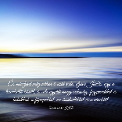 Picture 03 - Márk 14:43 KAR - És mindjárt még mikor õ szól vala, eljöve - Bible Verse Picture