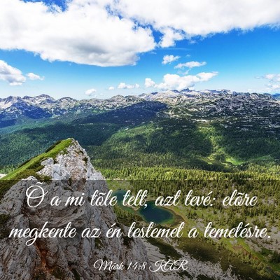 Picture 03 - Márk 14:8 KAR - Õ a mi tõle telt, azt tevé: elõre megkente az - Bible Verse Picture