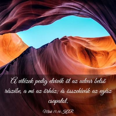 Picture 03 - Márk 15:16 KAR - A vitézek pedig elvivék õt az udvar belsõ - Bible Verse Picture