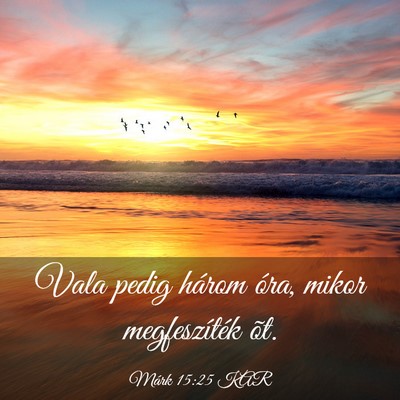 Picture 03 - Márk 15:25 KAR - Vala pedig három óra, mikor megfeszíték - Bible Verse Picture