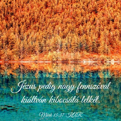 Picture 03 - Márk 15:37 KAR - Jézus pedig nagy fennszóval kiáltván - Bible Verse Picture