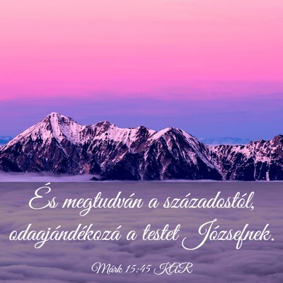 Picture 03 - Márk 15:45 KAR - És megtudván a századostól, odaajándékozá - Bible Verse Picture