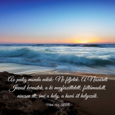 Picture 03 - Márk 16:6 KAR - Az pedig monda nékik: Ne féljetek. A Názáreti - Bible Verse Picture
