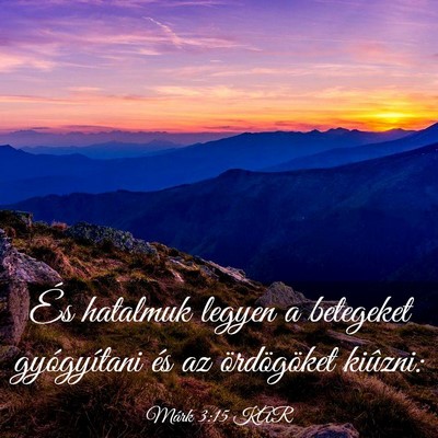 Picture 03 - Márk 3:15 KAR - És hatalmuk legyen a betegeket gyógyítani és - Bible Verse Picture