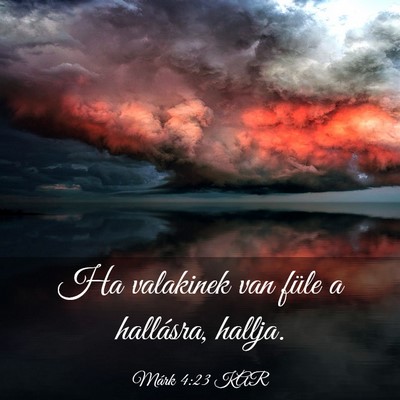 Picture 03 - Márk 4:23 KAR - Ha valakinek van füle a hallásra, - Bible Verse Picture