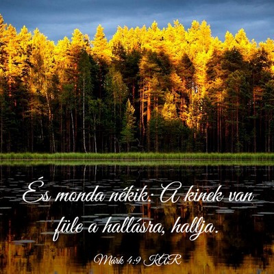 Picture 03 - Márk 4:9 KAR - És monda nékik: A kinek van füle a hallásra, - Bible Verse Picture