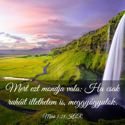 Picture 03 - Márk 5:28 KAR - Mert ezt mondja vala: Ha csak ruháit illethetem - Bible Verse Picture