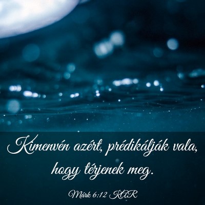 Picture 03 - Márk 6:12 KAR - Kimenvén azért, prédikálják vala, hogy - Bible Verse Picture