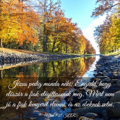Picture 03 - Márk 7:27 KAR - Jézus pedig monda néki: Engedd, hogy elõször - Bible Verse Picture