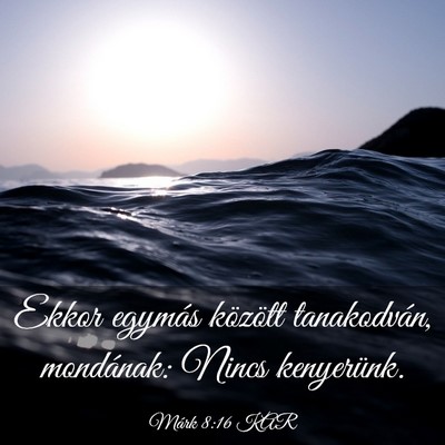 Picture 03 - Márk 8:16 KAR - Ekkor egymás között tanakodván, mondának: - Bible Verse Picture