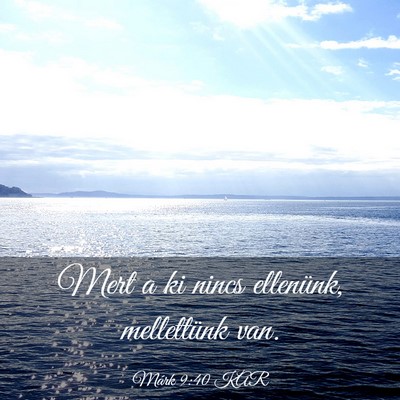 Picture 03 - Márk 9:40 KAR - Mert a ki nincs ellenünk, mellettünk - Bible Verse Picture