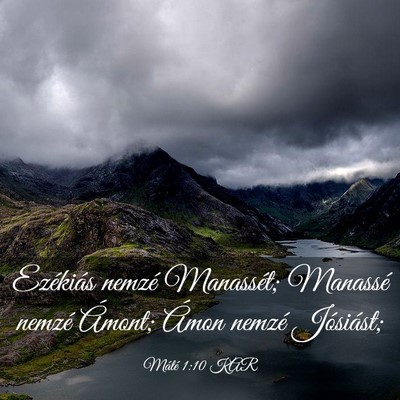 Picture 03 - Máté 1:10 KAR - Ezékiás nemzé Manassét; Manassé nemzé - Bible Verse Picture
