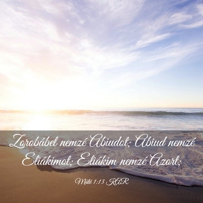 Picture 03 - Máté 1:13 KAR - Zorobábel nemzé Abiudot; Abiud nemzé - Bible Verse Picture