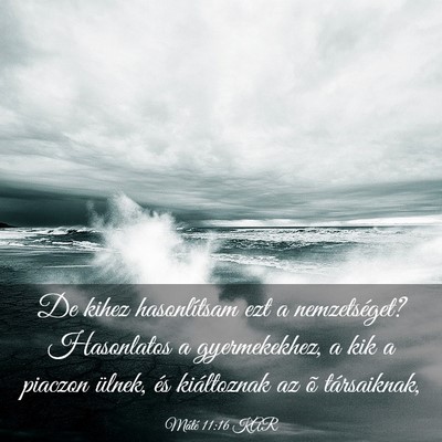 Picture 03 - Máté 11:16 KAR - De kihez hasonlítsam ezt a nemzetséget? - Bible Verse Picture