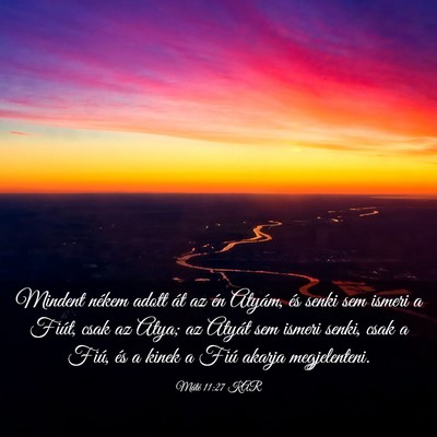 Picture 03 - Máté 11:27 KAR - Mindent nékem adott át az én Atyám, és senki - Bible Verse Picture