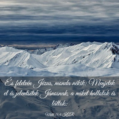 Picture 03 - Máté 11:4 KAR - És felelvén Jézus, monda nékik: Menjetek el - Bible Verse Picture