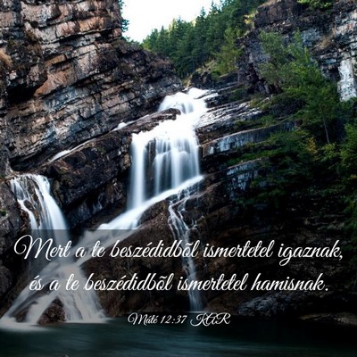 Picture 03 - Máté 12:37 KAR - Mert a te beszédidbõl ismertetel igaznak, és a - Bible Verse Picture