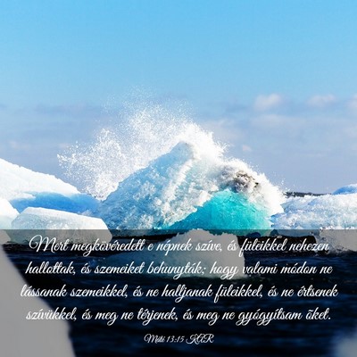 Picture 03 - Máté 13:15 KAR - Mert megkövéredett e népnek szíve, és - Bible Verse Picture