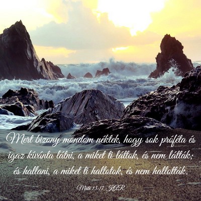 Picture 03 - Máté 13:17 KAR - Mert bizony mondom néktek, hogy sok próféta - Bible Verse Picture