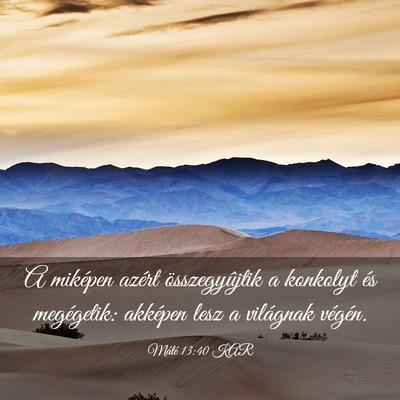Picture 03 - Máté 13:40 KAR - A miképen azért összegyûjtik a konkolyt és - Bible Verse Picture