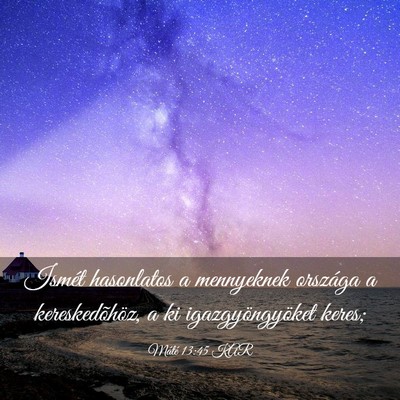 Picture 03 - Máté 13:45 KAR - Ismét hasonlatos a mennyeknek országa a - Bible Verse Picture