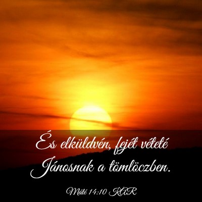 Picture 03 - Máté 14:10 KAR - És elküldvén, fejét véteté Jánosnak a - Bible Verse Picture