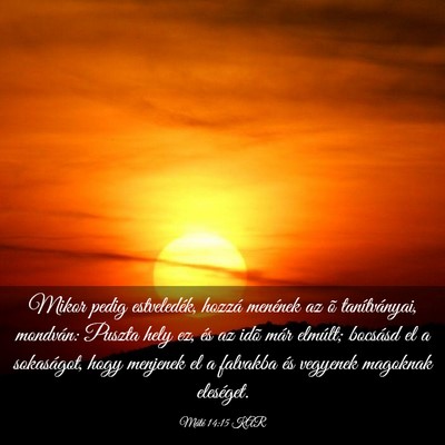 Picture 03 - Máté 14:15 KAR - Mikor pedig estveledék, hozzá menének az õ - Bible Verse Picture