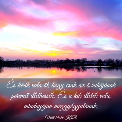 Picture 03 - Máté 14:36 KAR - És kérik vala õt, hogy csak az õ ruhájának - Bible Verse Picture