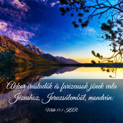 Picture 03 - Máté 15:1 KAR - Akkor írástudók és farizeusok jõnek vala - Bible Verse Picture