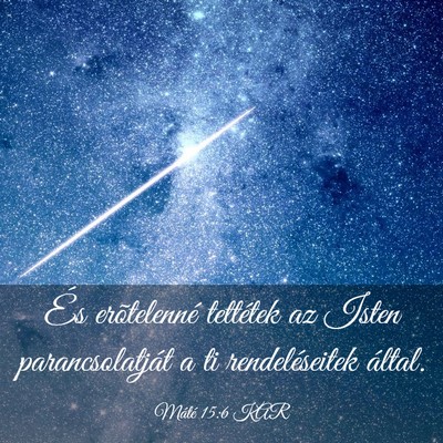 Picture 03 - Máté 15:6 KAR - És erõtelenné tettétek az Isten - Bible Verse Picture