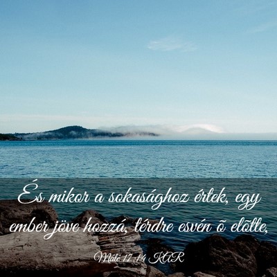 Picture 03 - Máté 17:14 KAR - És mikor a sokasághoz értek, egy ember jöve - Bible Verse Picture