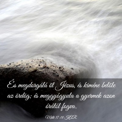 Picture 03 - Máté 17:18 KAR - És megdorgálá õt Jézus, és kiméne belõle - Bible Verse Picture
