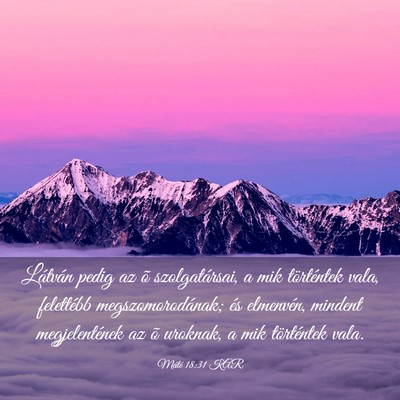 Picture 03 - Máté 18:31 KAR - Látván pedig az õ szolgatársai, a mik - Bible Verse Picture