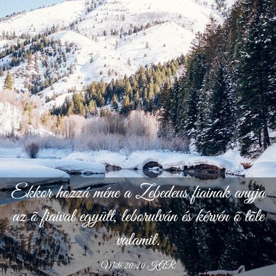Picture 03 - Máté 20:20 KAR - Ekkor hozzá méne a Zebedeus fiainak anyja az õ - Bible Verse Picture