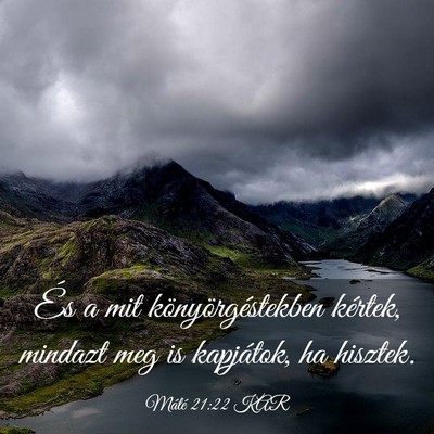 Picture 03 - Máté 21:22 KAR - És a mit könyörgéstekben kértek, mindazt meg - Bible Verse Picture