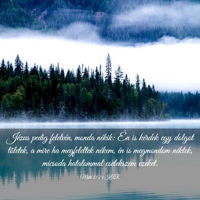 Picture 03 - Máté 21:24 KAR - Jézus pedig felelvén, monda nékik: Én is - Bible Verse Picture