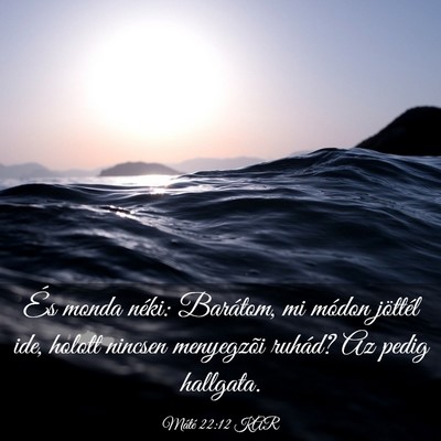 Picture 03 - Máté 22:12 KAR - És monda néki: Barátom, mi módon jöttél - Bible Verse Picture