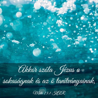 Picture 03 - Máté 23:1 KAR - Akkor szóla Jézus a sokaságnak és az õ - Bible Verse Picture
