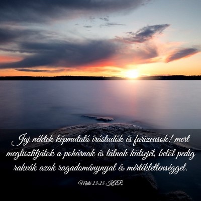 Picture 03 - Máté 23:25 KAR - Jaj néktek képmutató írástudók és - Bible Verse Picture