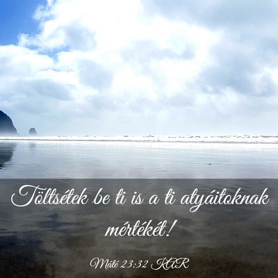 Picture 03 - Máté 23:32 KAR - Töltsétek be ti is a ti atyáitoknak - Bible Verse Picture