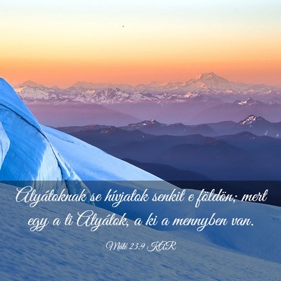 Picture 03 - Máté 23:9 KAR - Atyátoknak se hívjatok senkit e földön; mert - Bible Verse Picture