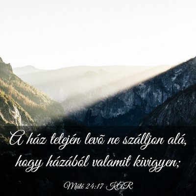 Picture 03 - Máté 24:17 KAR - A ház tetején levõ ne szálljon alá, hogy - Bible Verse Picture