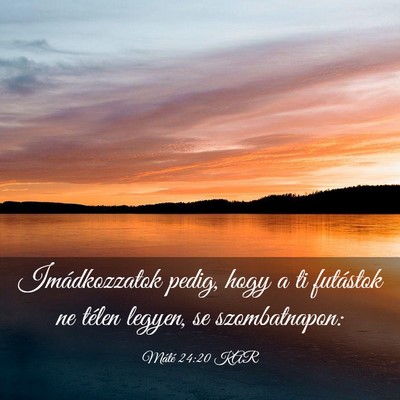 Picture 03 - Máté 24:20 KAR - Imádkozzatok pedig, hogy a ti futástok ne - Bible Verse Picture