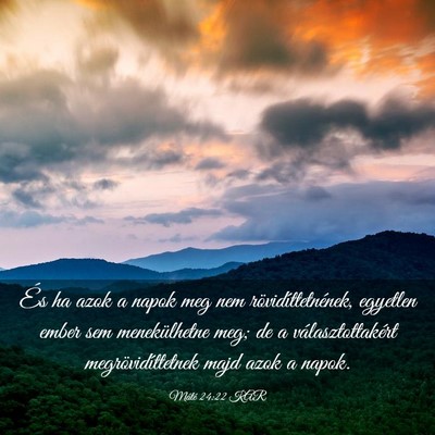 Picture 03 - Máté 24:22 KAR - És ha azok a napok meg nem rövidíttetnének, - Bible Verse Picture