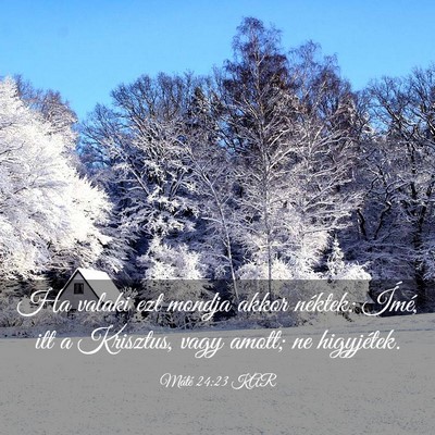 Picture 03 - Máté 24:23 KAR - Ha valaki ezt mondja akkor néktek: Ímé, itt a - Bible Verse Picture