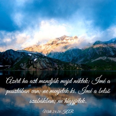 Picture 03 - Máté 24:26 KAR - Azért ha azt mondják majd néktek: Ímé a - Bible Verse Picture