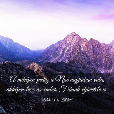 Picture 03 - Máté 24:37 KAR - A miképen pedig a Noé napjaiban vala, akképen - Bible Verse Picture