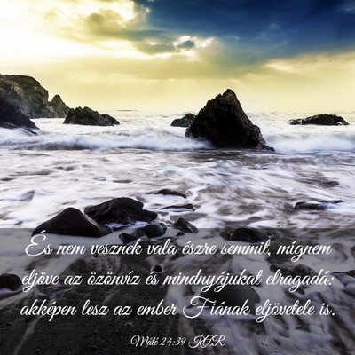 Picture 03 - Máté 24:39 KAR - És nem vesznek vala észre semmit, mígnem - Bible Verse Picture