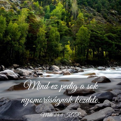 Picture 03 - Máté 24:8 KAR - Mind ez pedig a sok nyomorúságnak - Bible Verse Picture
